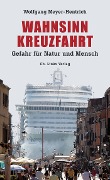 Wahnsinn Kreuzfahrt - Wolfgang Meyer-Hentrich