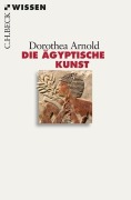 Cover-Bild zum Titel 'Die ägyptische Kunst' von 'Dorothea Arnold'