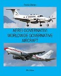 Aerei governativi. Worldwide governative aircraft. Testo inglese a fronte - Franco Storaro
