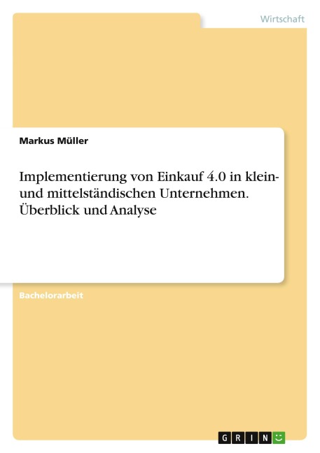 Implementierung von Einkauf 4.0 in klein- und mittelständischen Unternehmen. Überblick und Analyse - Markus Müller