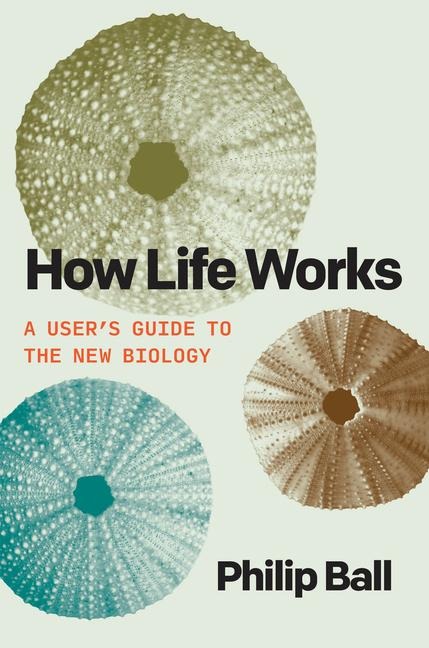 How Life Works - Philip Ball