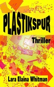 Cover-Bild zum Titel 'Plastikspur' von 'Lara Elaina Whitman'