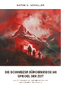 Die Schweizer Bürgerkriege im Spiegel der Zeit - Anton L. Schaller