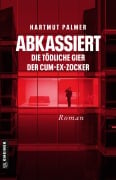 Cover-Bild zum Titel 'Abkassiert - Die tödliche Gier der Cum-Ex-Zocker' von 'Hartmut Palmer'