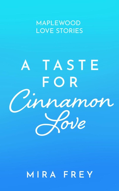 A Taste of Cinnamon Love - Mira Frey