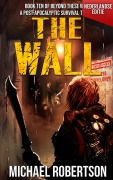 Cover-Bild zum Titel 'The Wall (Nederlandse editie) - A Post-Apocalyptic Survival Thriller (Beyond These Walls (Nederlandse editie), #10)' von 'Michael Robertson'