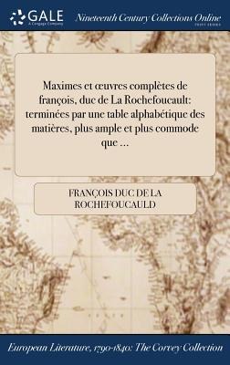 Maximes et oeuvres complètes de françois, duc de La Rochefoucault - François Duc de La Rochefoucauld