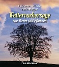 Wettervorhersagen von Pflanzen und Tieren - Wolf-Dietmar Unterweger, Ursula Unterweger