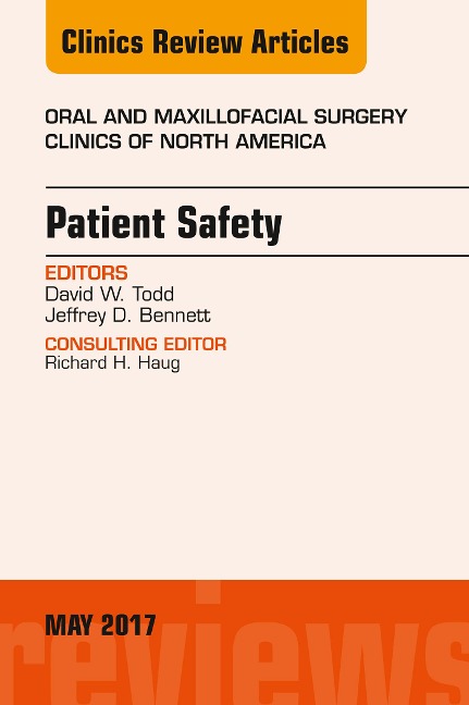 Patient Safety, An Issue of Oral and Maxillofacial Clinics of North America - David W. Todd, Jeffrey D. Bennett