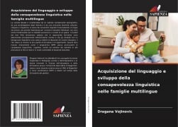 Cover-Bild zum Titel 'Acquisizione del linguaggio e sviluppo della consapevolezza linguistica nelle famiglie multilingue' von 'Dragana Vojinovic'