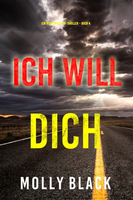 Ich will Dich (Ein Rylie-Wolf-FBI-Thriller - Buch 4) - Molly Black