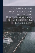 Cover-Bild zum Titel 'Grammar Of The Congo Language As Spoken Two Hundred Years Ago, Tr. [by J. Mew] Ed. By H.g. Guinness' von 'Giacinto Brusciotto'