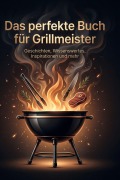 Cover-Bild zum Titel 'Das perfekte Buch für Grillmeister' von 'Julia Bauer'