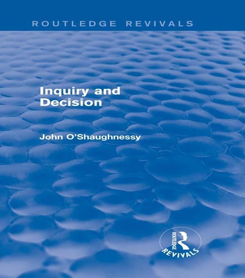 Inquiry and Decision (Routledge Revivals) - John O'Shaughnessy