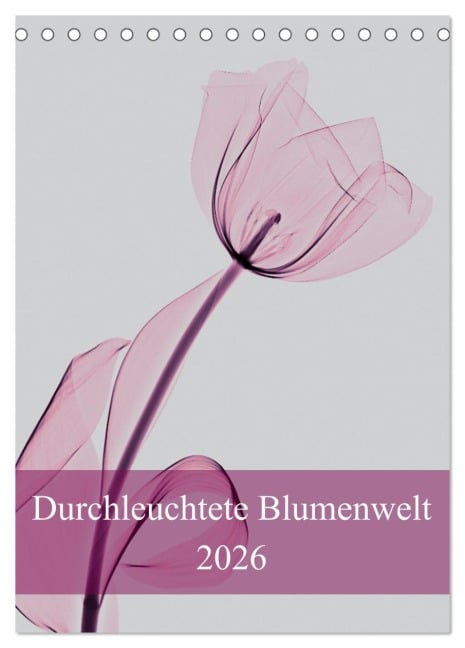 Durchleuchtete Blumenwelt 2026 (Tischkalender 2026 DIN A5 hoch), CALVENDO Monatskalender - Aleksandar Reba