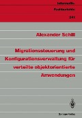 Migrationssteuerung und Konfigurationsverwaltung für verteilte objektorientierte Anwendungen - Alexander Schill