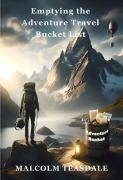 Cover-Bild zum Titel 'Emptying the Adventure Travel Bucket List' von 'Malcolm Teasdale'
