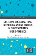Cover-Bild zum Titel 'Cultural Organizations, Networks and Mediators in Contemporary Ibero-America' von ''
