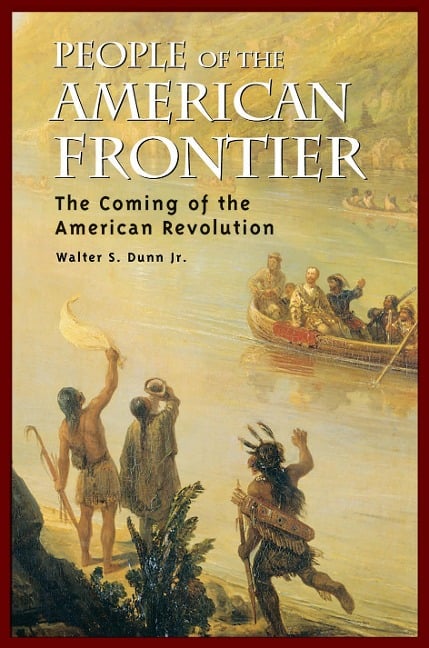 People of the American Frontier - Walter S. Dunn Jr.