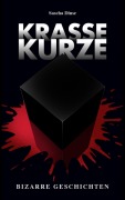 Cover-Bild zum Titel 'Krasse Kurze - Bizarre Geschichten' von 'Sascha Dinse'