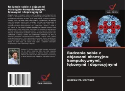 Radzenie sobie z objawami obsesyjno-kompulsywnymi, l¿kowymi i depresyjnymi - Andrew M. Obritsch