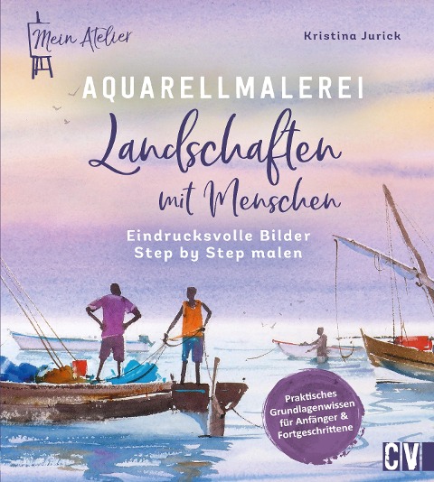 Mein Atelier Aquarellmalerei - Landschaften mit Menschen - Kristina Jurick
