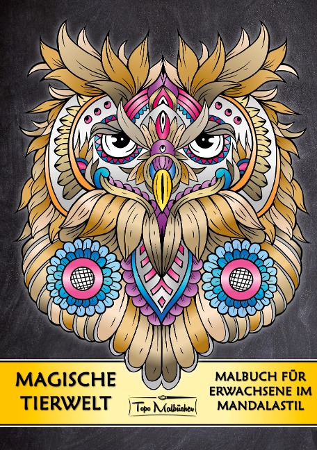Malbuch für Erwachsene Tiere: Magische Tierwelt Ausmalbilder im Mandala Stil - Topo Malbücher® - Topo Malbücher
