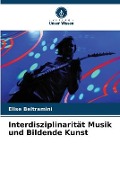 Cover-Bild zum Titel 'Interdisziplinarität Musik und Bildende Kunst' von 'Elise Beltramini'