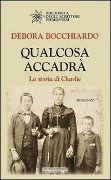 Cover-Bild zum Titel 'Qualcosa accadrà. La storia di Charlie' von 'Debora Bocchiardo'