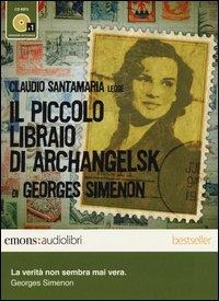 Il piccolo libraio di Archangelsk letto da Claudio Santamaria. Audiolibro. CD Audio formato MP3 - Georges Simenon