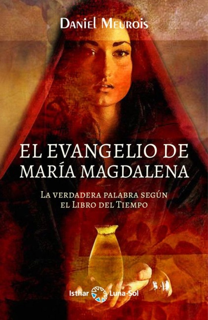 El Evangelio de María Magdalena : la verdadera palabra según el libro del tiempo - Daniel Meurois-Givaudan