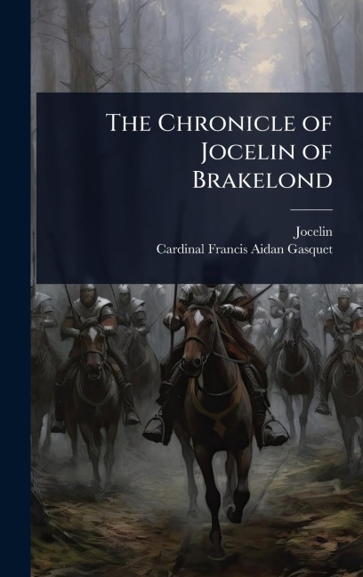 The Chronicle of Jocelin of Brakelond - Jocelin, Cardinal Francis Aidan Gasquet