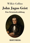 Cover-Bild zum Titel 'John Jagos Geist' von 'Wilkie Collins'