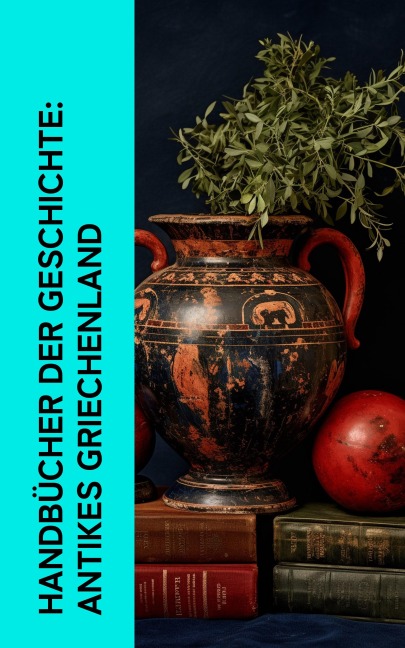 Handbücher der Geschichte: Antikes Griechenland - Johann Gustav Droysen, Platon, Aristoteles, Sophokles, Euripides
