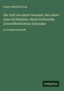 Cover-Bild zum Titel 'Der Graf von Saint-Germain; Das Leben eines Alchimisten, Nach Großenteils Unveröffentlichten Urkunden' von 'Gustav Berthold Volz'
