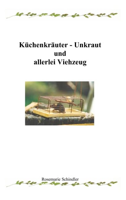Küchenkräuter - Unkraut und allerlei Viehzeug - Rosemarie Schindler