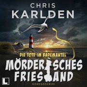 Cover-Bild zum Titel 'Mörderisches Friesland - Die Tote im Bademantel' von 'Chris Karlden'