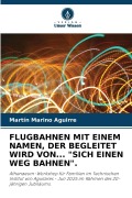 Cover-Bild zum Titel 'FLUGBAHNEN MIT EINEM NAMEN, DER BEGLEITET WIRD VON... "SICH EINEN WEG BAHNEN".' von 'Martín Marino Aguirre'