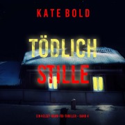Cover-Bild zum Titel 'Tödliche Stille (Ein Kelsey-Hawk-FBI-Thriller ¿ Band 4)' von 'Kate Bold'