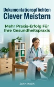 Cover-Bild zum Titel 'Dokumentationspflichten clever meistern' von 'John Koch'