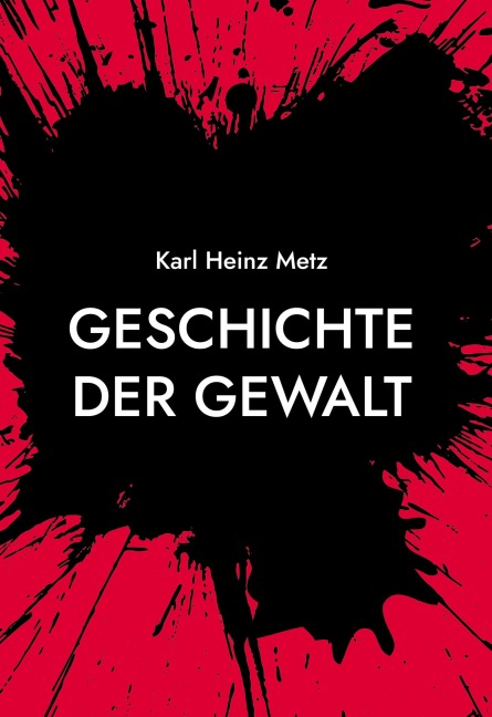 Geschichte der Gewalt - Karl Heinz Metz