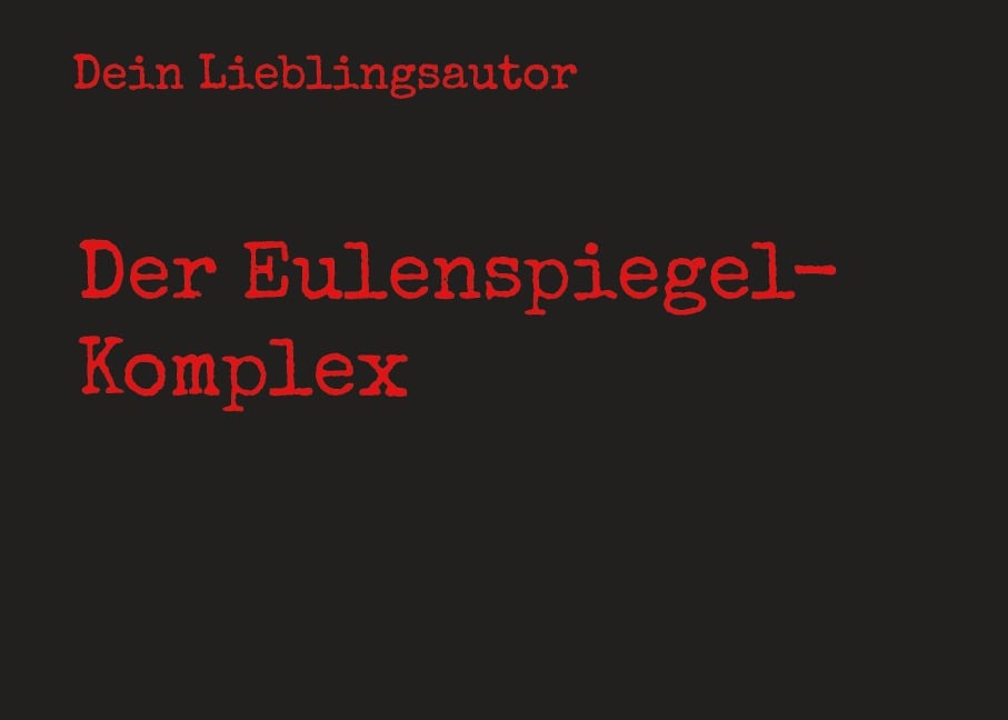 Der Eulenspiegel-Komplex - Dein Lieblingsautor