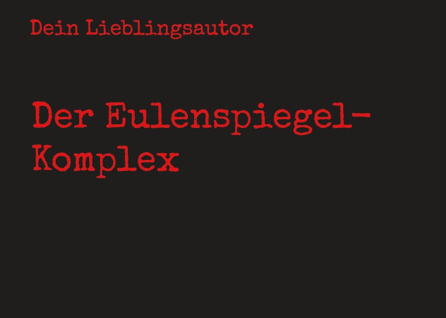 Der Eulenspiegel-Komplex - Dein Lieblingsautor