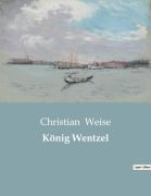 Cover-Bild zum Titel 'König Wentzel' von 'Christian Weise'