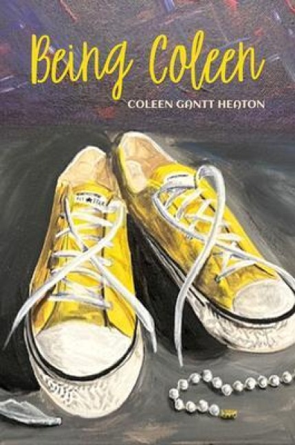 Being Coleen - Coleen Gantt Heaton