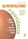 Cover-Bild zum Titel 'Alimentazione e gravidanza. Cibo vero per mamme e bambini sani' von 'Enrico Colosi'