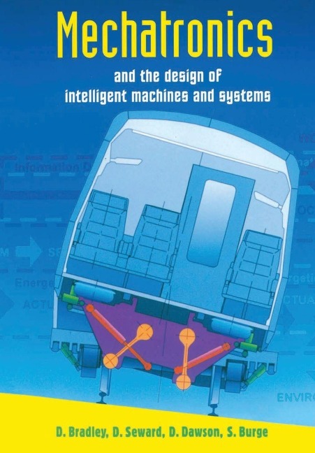 Mechatronics and the Design of Intelligent Machines and Systems - David Allan Bradley, Derek Seward, David Dawson