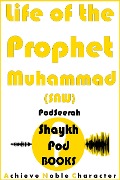 Life of the Prophet Muhammad (SAW) - ShaykhPod Books