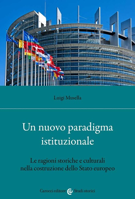 Un nuovo paradigma istituzionale. Le ragioni storiche e culturali nella costruzione dello Stato europeo - Luigi Musella
