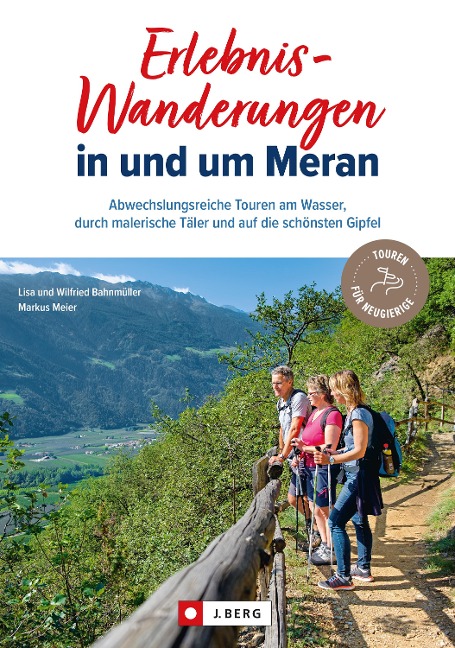 Erlebnis-Wanderungen in und um Meran - Lisa Bahnmüller, Markus Meier, Wilfried Bahnmüller